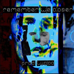 remember we closer [prod. Lucioo]