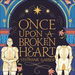 ONCE UPON A BROKEN HEART by Stephanie Garber, read by Rebecca Soler - audiobook extract