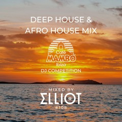 Deep House & Afro House Mix (Café Mambo Ibiza DJ Competition) - Mixed by Elliot #108