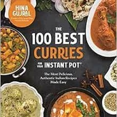 [View] PDF EBOOK EPUB KINDLE The 100 Best Curries for Your Instant Pot: The Most Deli