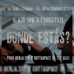 Benja SPK X Fabristayl -Donde Estas (prod.benjaSPK X Outtaspace)