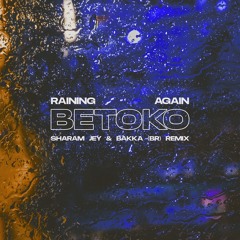 Betoko - Raining Again (Sharam Jey & Bakka (BR) Remix) [OUT NOW!]