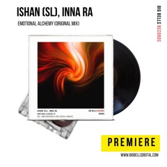Ishan (SL), INNA RA - Emotional Alchemy (Original Mix) [Big Bells Records]