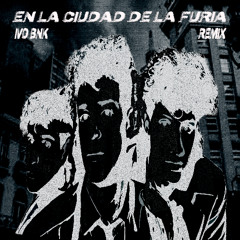 En la Ciudad de la Furia - IVO BNK Remix