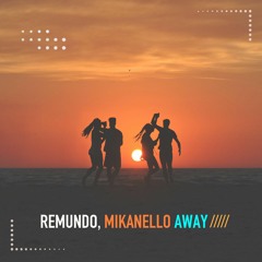 Remundo & Mikanello - Away