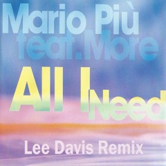 MARIO PIU' Feat MORE - All I Need (Lee Davis Remix)