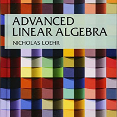 [Free] PDF 📩 Advanced Linear Algebra (Textbooks in Mathematics) by  Nicholas Loehr [