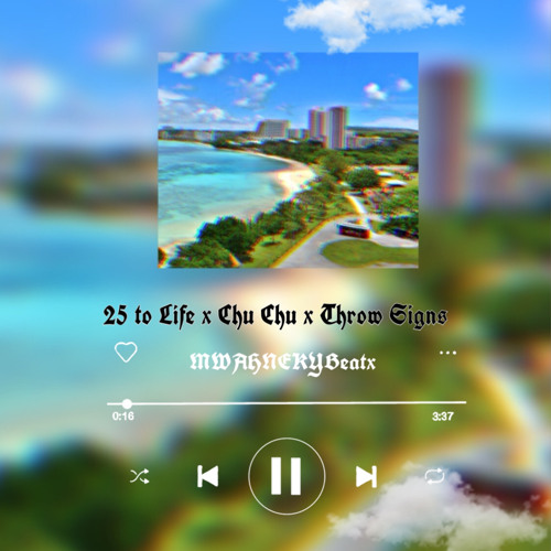 25 to Life x Chu Chu x Throw Signs (Prod. MWAHNE KY)