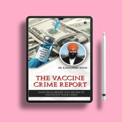 The Vaccine Crime Report: Must Read Before You Decide to Vaccinate Your Child . Costless Read [PDF]
