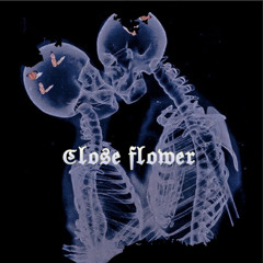 close flower  (ft.Andx9)