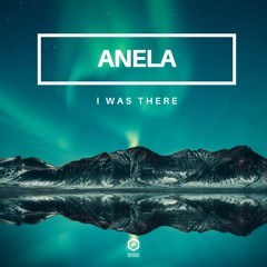 Anela - I Was There (Original Mix)