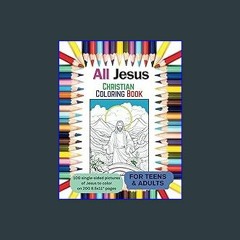 Read eBook [PDF] ✨ All Jesus Christian Coloring Book For Teens and Adults: 100 single-sided pictur