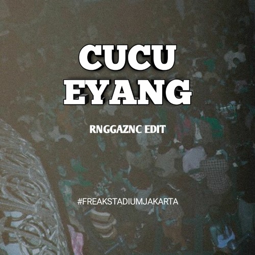 CUCU EYANG (RNGGAZNC EDIT)