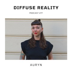 Diffuse Reality Podcast 277 : Auryn