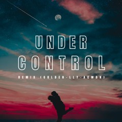 Calvin Harris & Alesso - Under Control (Golden,LLY & Ácmon Remix)