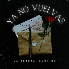 LA RECETA, Luck Ra - Ya No Vuelvas
