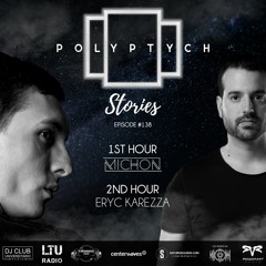 Polyptych Stories | Episode #138 (1h - Michon, 2h - Eryc Karezza)