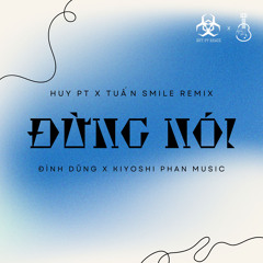 Đừng Nói (Huy PT x Tuấn Smile Remix)