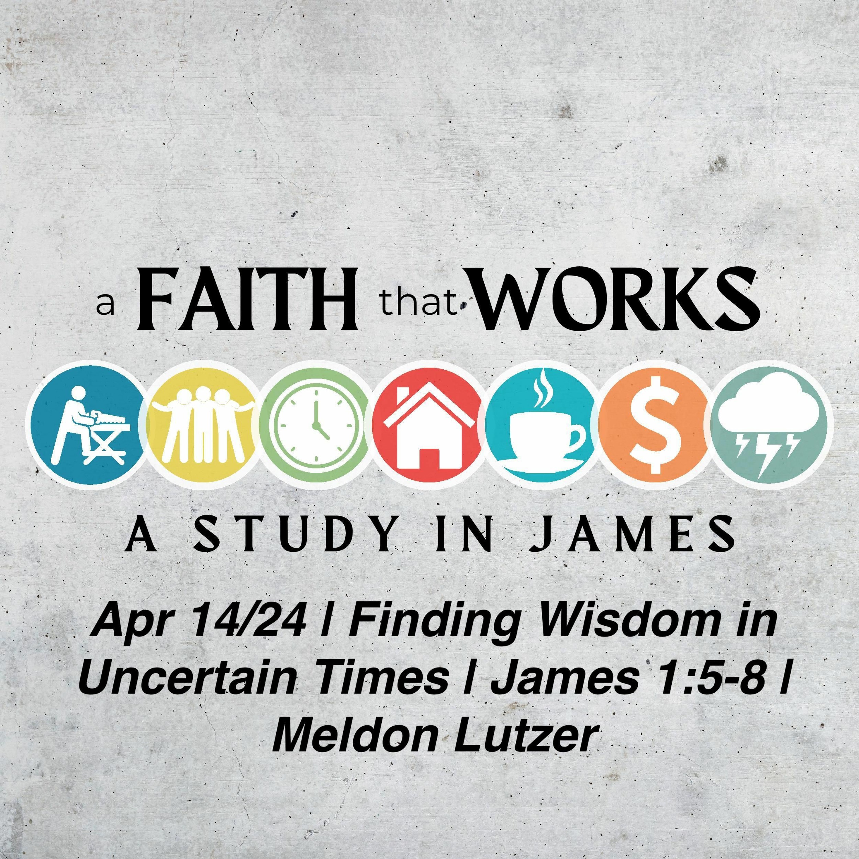 Apr 14/24 | Finding Wisdom in Uncertain Times | James 1:5-8 | Meldon Lutzer episode artwork