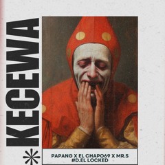 KECEWA - PAPANG X EL CHAPO69 XMR.S #D.EL LOCKED