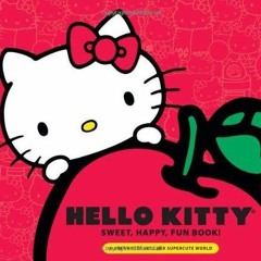 PDF Ebook Hello Kitty Sweet, Happy, Fun Book! A Sneak Peek Into Her Supercute World