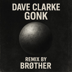 Dave Clarke - Gonk (Remix by Brøther)