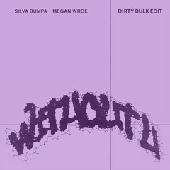 Silva Bumpa & Megan Wroe - Without U (Dirty Bulk edit)