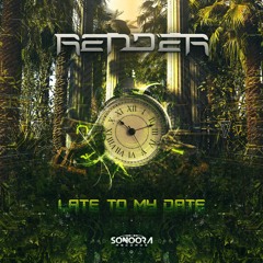 Render - Late To My Date OUT NOW @SonooraRecords