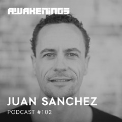 Awakenings Podcast #102 - Juan Sanchez