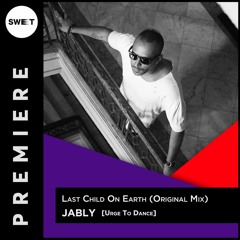 PREMIERE : Jably - Last Child On Earth (Original Mix)[Urge To Dance]