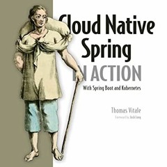 [View] EPUB 📦 Cloud Native Spring in Action: With Spring Boot and Kubernetes by  Tho