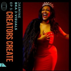 "Creaters Create" Episode 3.0 - Jasmine BKA J-Visuals