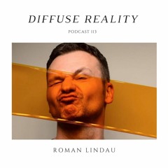 Diffuse Reality Podcast 113 : Roman Lindau