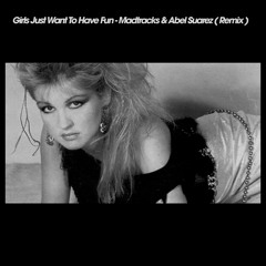 Girls Just Want To Have Fun - Madtracks & Abel Suarez Edit