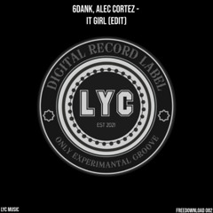 LYC FREEDOWNLOAD 082: 6dank, Alec Cortez - It Girl (Edit)