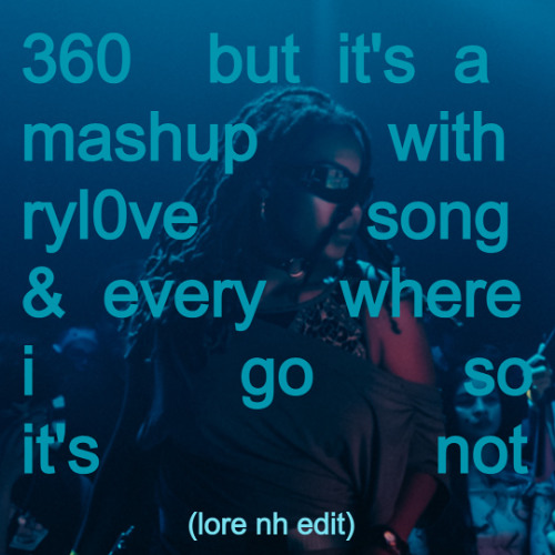 360 but it's a ryl0 mashup by lore nh