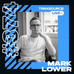 Traxsource LIVE! #374 with Mark Lower