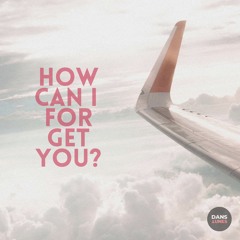 How Can I Forget You