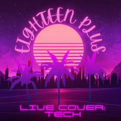 18+ (LIVE COVER) - TECH