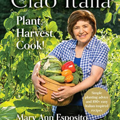 Read EPUB 🖌️ Ciao Italia: Plant, Harvest, Cook! by  Mary Ann Esposito KINDLE PDF EBO