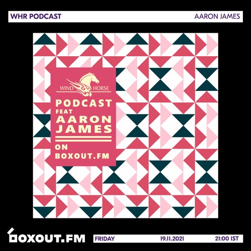 WHR Podcast Ft. Aaron James [19-11-21]