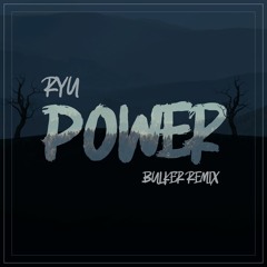 RYU - Power (Bulker Remix) [DIRECT DOWNLOAD]