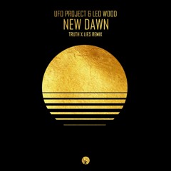 UFO Project, Leo Wood - New Dawn (Truth X Lies Remix)