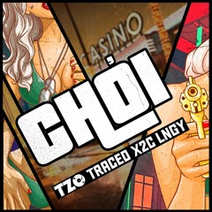 DJ Tzo - Chơi (ft LNGY, X2C, TraceD)