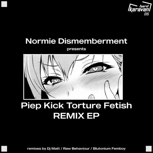 Normie Dismemberment - Piep Kick Torture Fetish (Blutonium Femboy Remix) [HKRV-015]