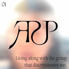 ARP Ep 01: Living along with the group that discriminates against me.