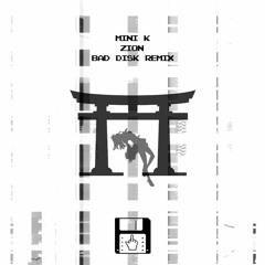 Mini K - Zion (Bad Disk Remix)