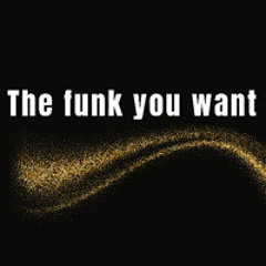 The funk you want
