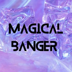 Magical Banger