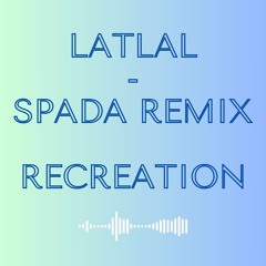 Latlal - Spada Remix_Recreation 2